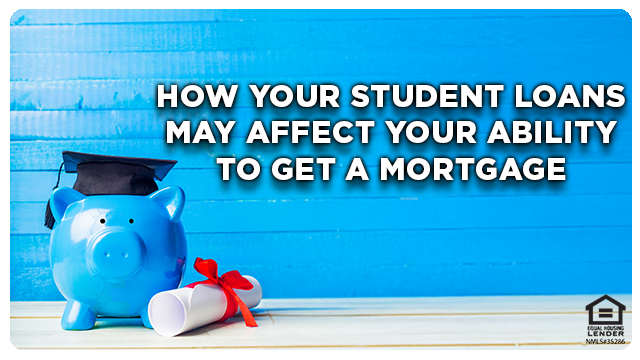 How Your Student Loans May Affect Your Ability to Get a Mortgage